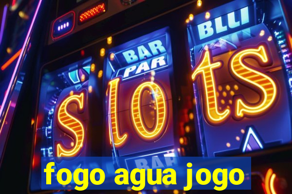 fogo agua jogo